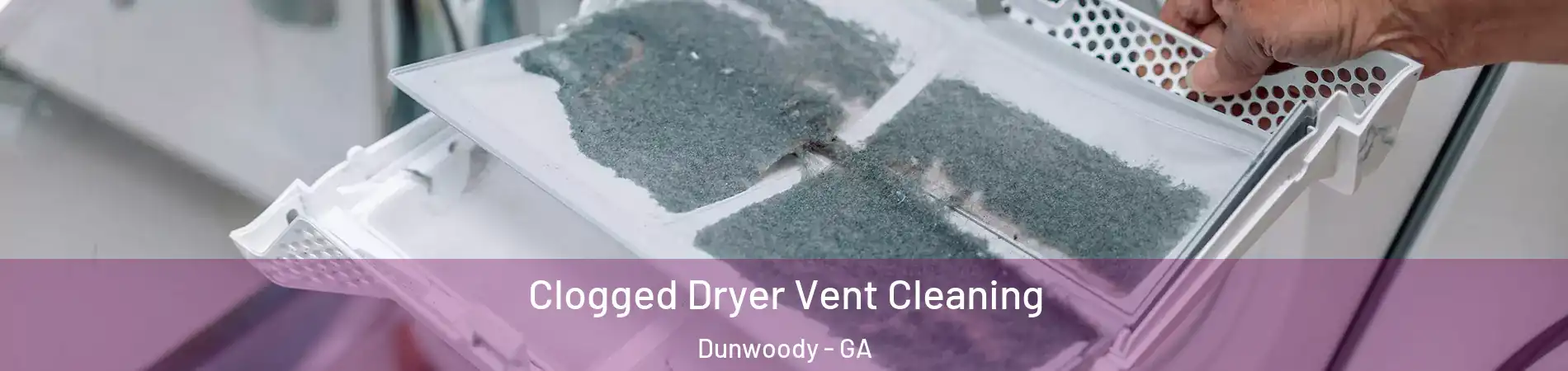  Clogged Dryer Vent Cleaning Dunwoody - GA
