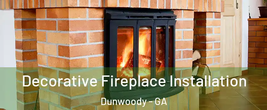  Decorative Fireplace Installation Dunwoody - GA