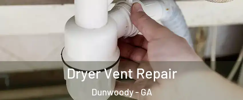  Dryer Vent Repair Dunwoody - GA