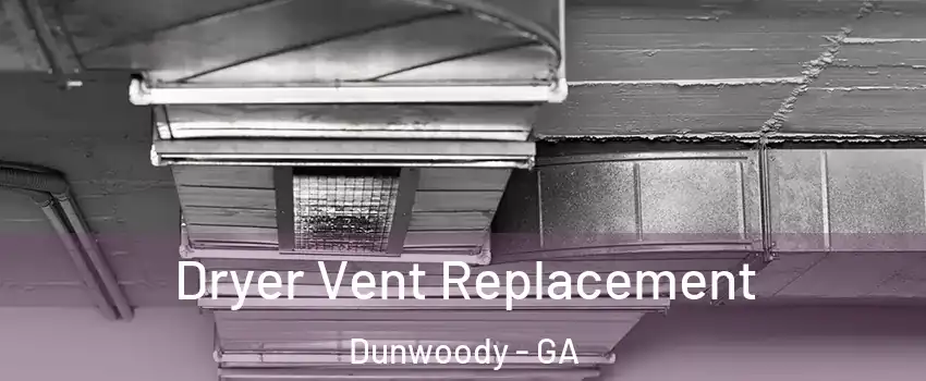  Dryer Vent Replacement Dunwoody - GA