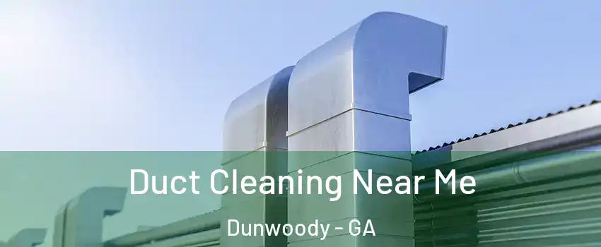  Duct Cleaning Near Me Dunwoody - GA