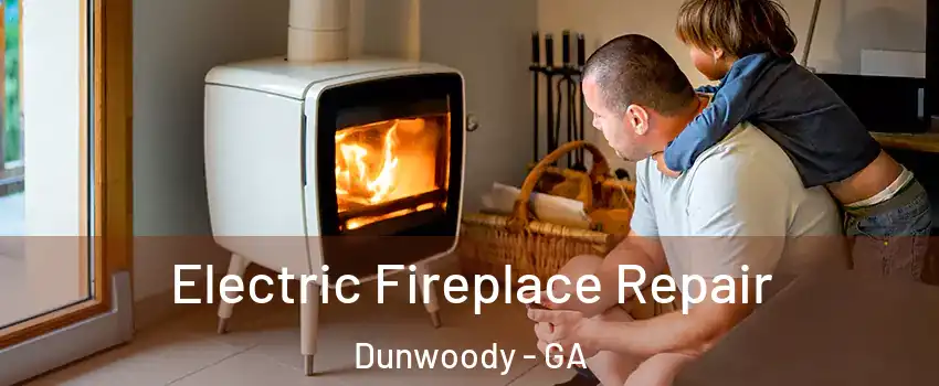  Electric Fireplace Repair Dunwoody - GA