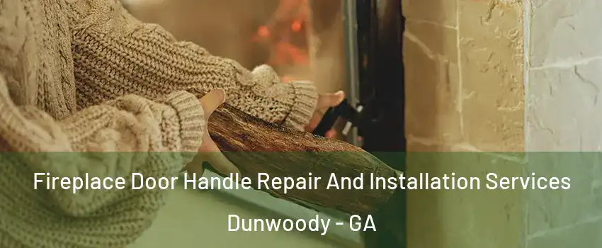  Fireplace Door Handle Repair And Installation Services Dunwoody - GA