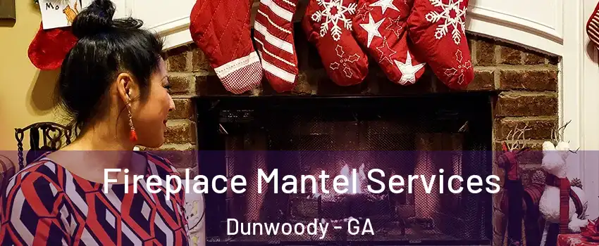  Fireplace Mantel Services Dunwoody - GA
