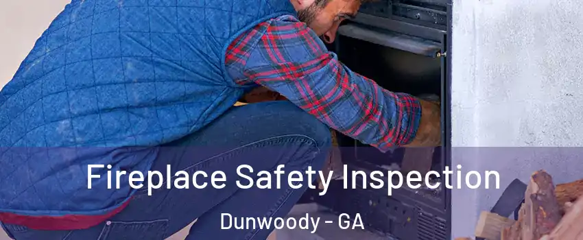  Fireplace Safety Inspection Dunwoody - GA