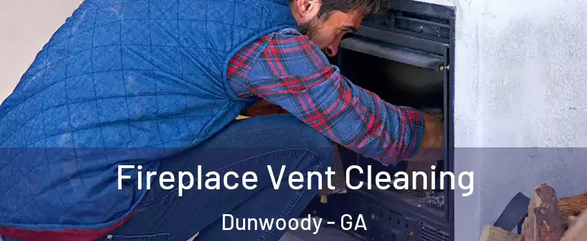  Fireplace Vent Cleaning Dunwoody - GA