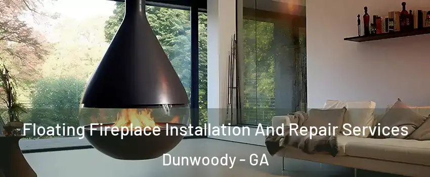  Floating Fireplace Installation And Repair Services Dunwoody - GA