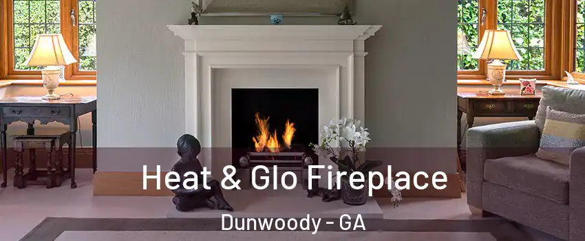  Heat & Glo Fireplace Dunwoody - GA