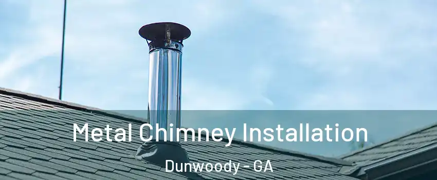  Metal Chimney Installation Dunwoody - GA
