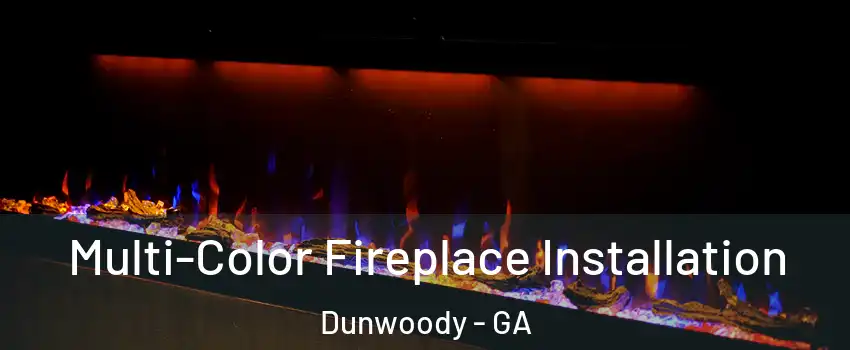 Multi-Color Fireplace Installation Dunwoody - GA