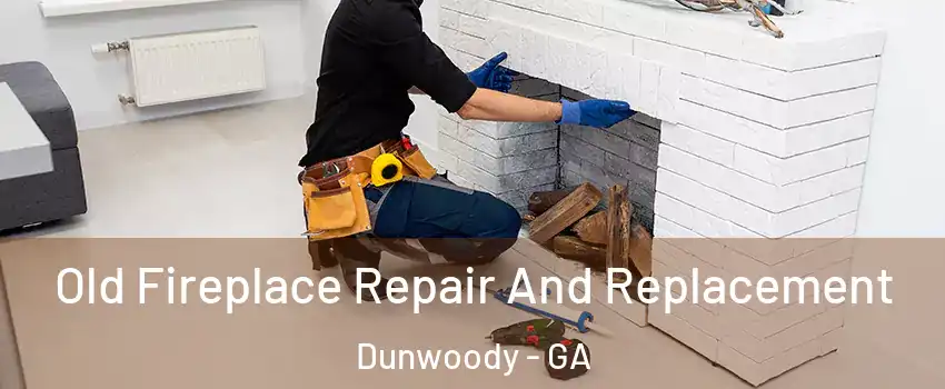  Old Fireplace Repair And Replacement Dunwoody - GA