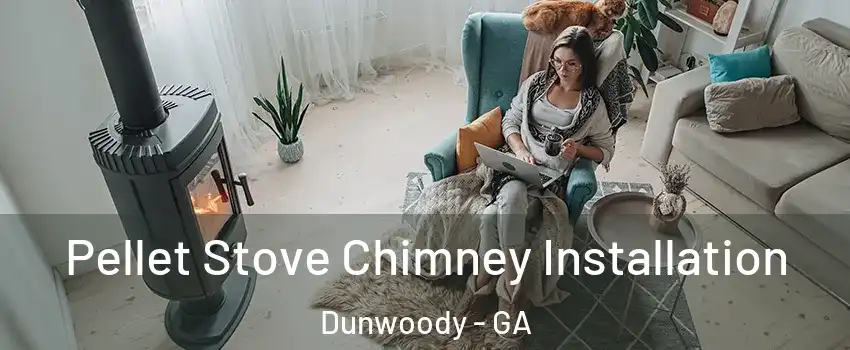 Pellet Stove Chimney Installation Dunwoody - GA