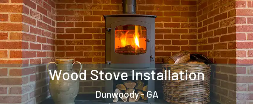  Wood Stove Installation Dunwoody - GA